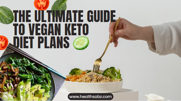 The Ultimate Guide to Vegan Keto Diet Plan: Stay Healthy - HealthSabz